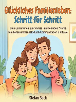 cover image of Glückliches Familienleben--Schritt für Schritt